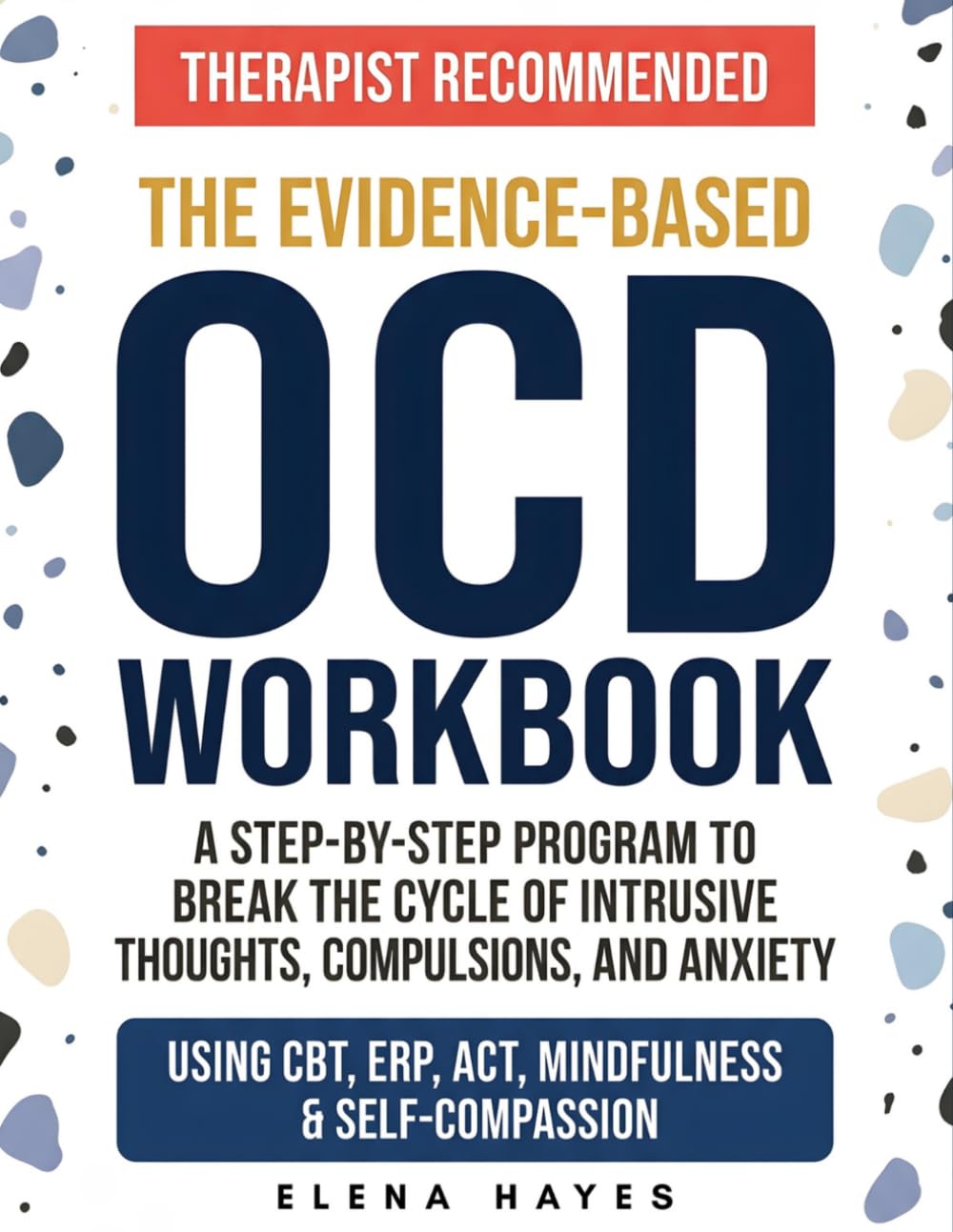 The Evidence-Based OCD Workbook: A Step-by-Step Program to Break the Cycle of Intrusive Thoughts, Compulsions, and Anxiety Using CBT, ERP, ACT, Mindfulness, and Self-Compassion to Reclaim Your Life