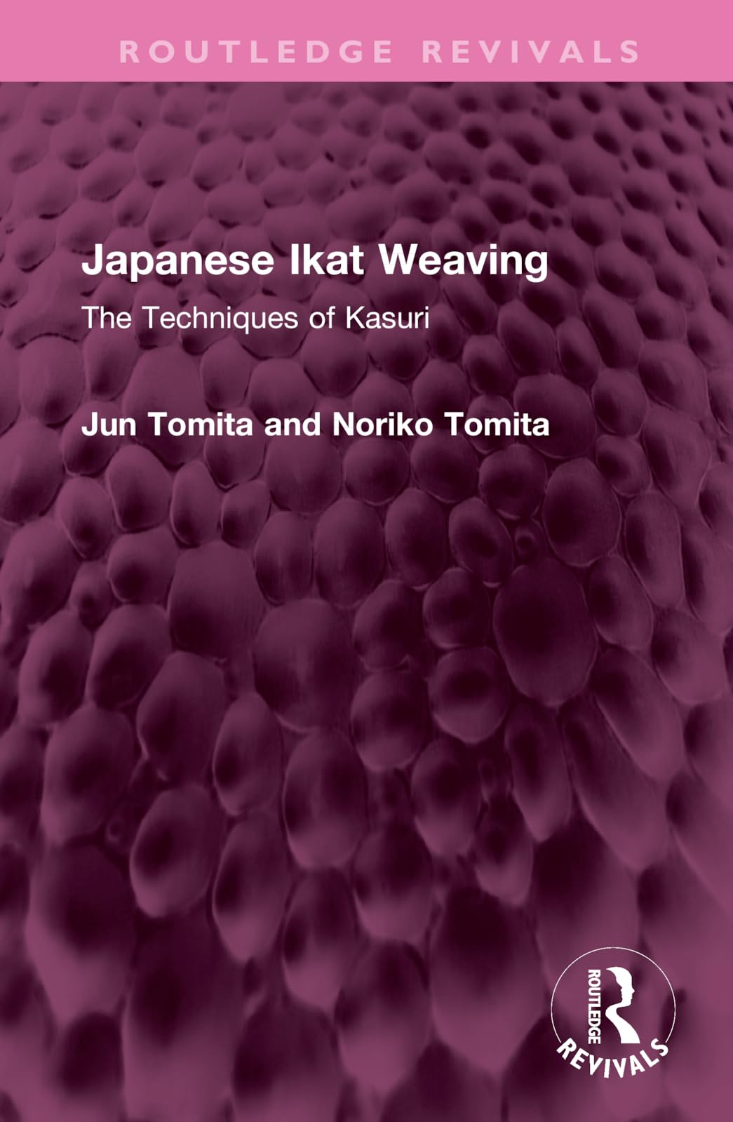 Japanese Ikat Weaving: The Techniques of Kasuri (Routledge Revivals)