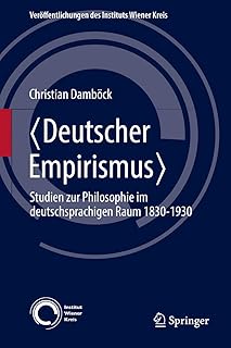 〈Deutscher Empirismus〉: Studien zur Philosophie im deutschsprachigen Raum 1830-1930 (Veröffentlichungen des Instituts Wiener Kreis, 24) (German Edition)