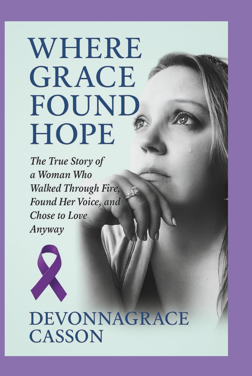 Where Grace found Hope: “The True Story of a Woman Who Walked Through Fire, Found Her Voice, and Chose to Love Anyway”