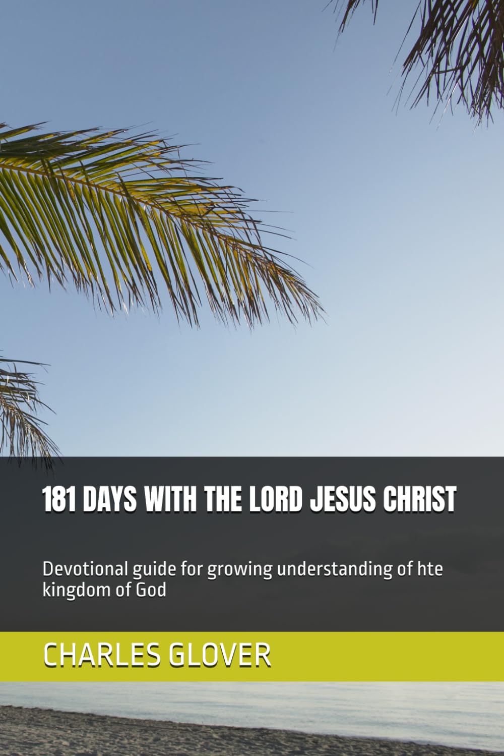 181 DAYS WITH THE LORD JESUS CHRIST: Devotional guide for growing understanding of kingdom of God