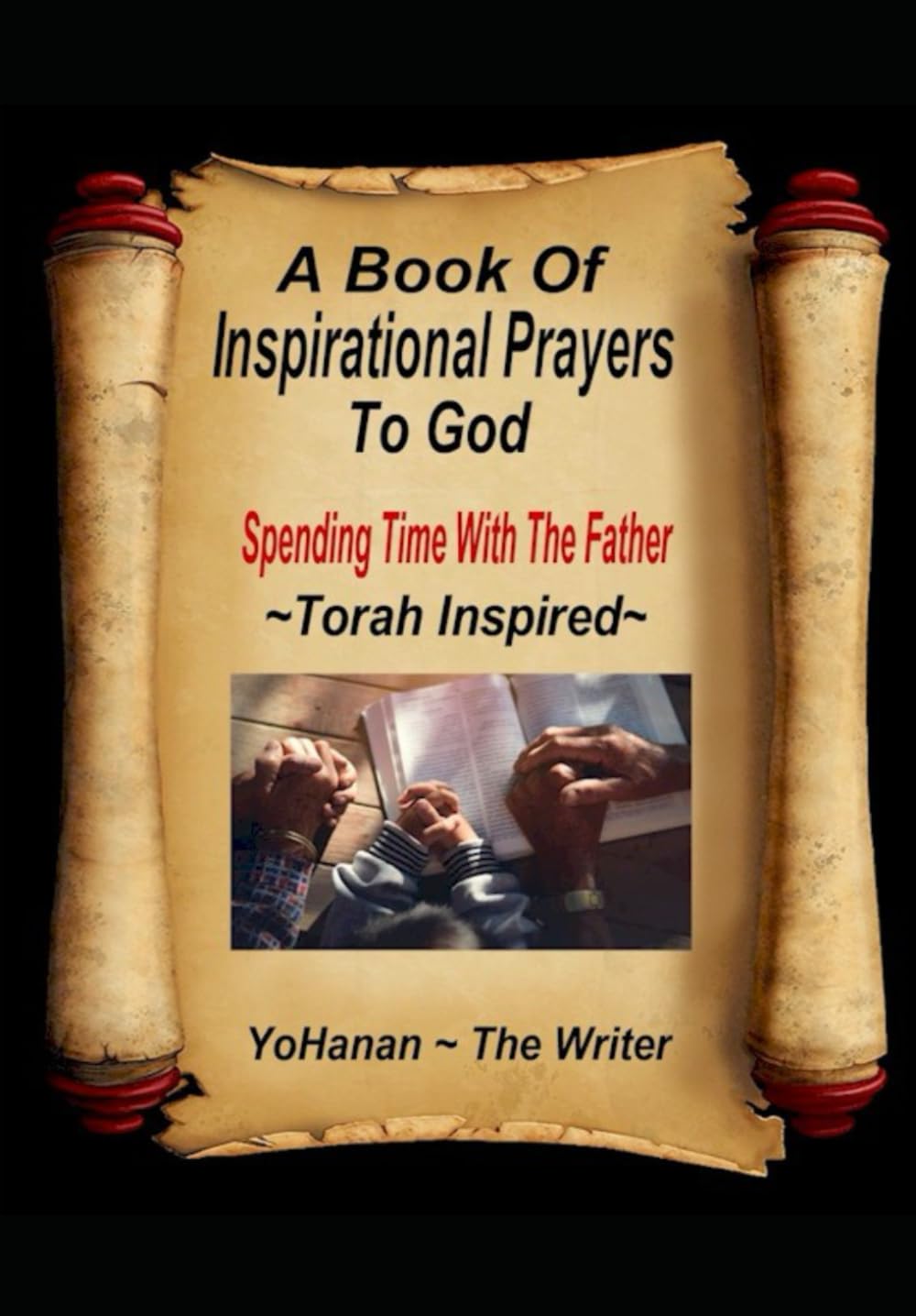 A Book of Inspirational Prayers To God: Spending time with the Father (Prayers From The Torah Series)
