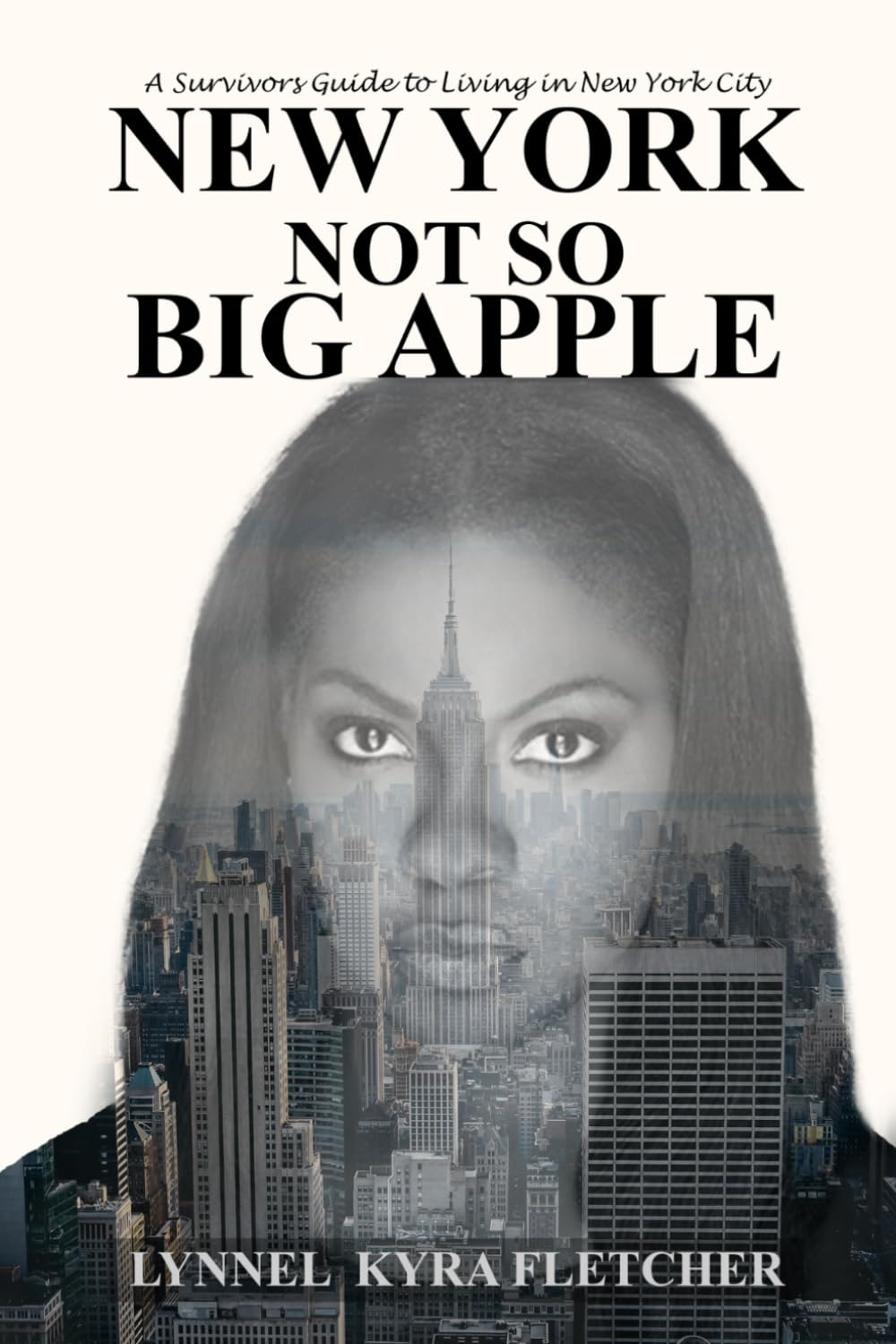 NEW YORK, NOT SO BIG APPLE: A Survivor's Guide to Living in New York City