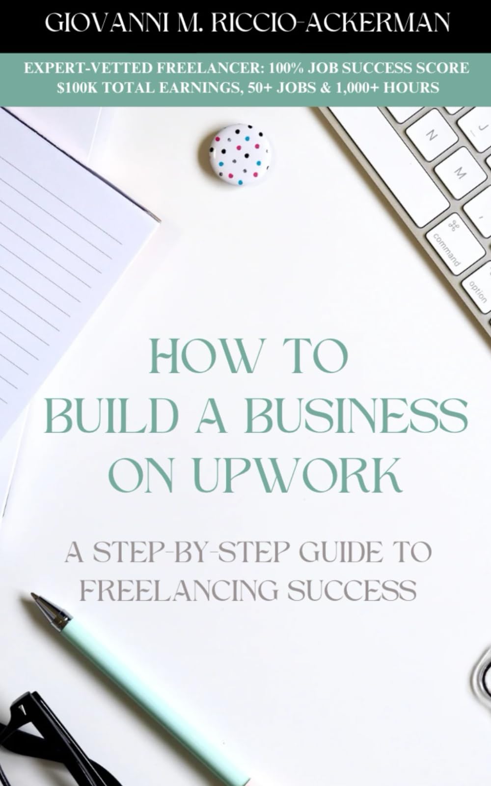 How to Build a Business on Upwork: A step-by-step guide to freelancing success