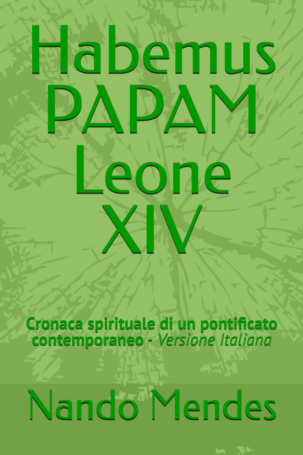 Habemus PAPAM Leone XIV: Cronaca spirituale di un pontificato contemporaneo - Versione Italiana