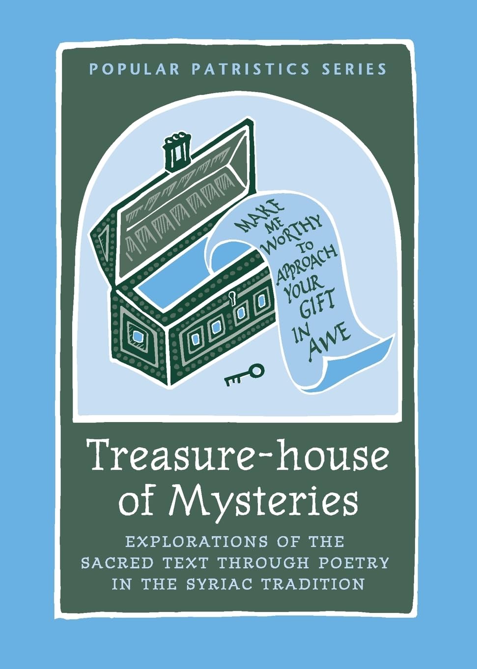 Treasure-House of Mysteries: Explorations of the Sacred Text Through Poetry in the Syriac Tradition (Popular Patristics, 45)