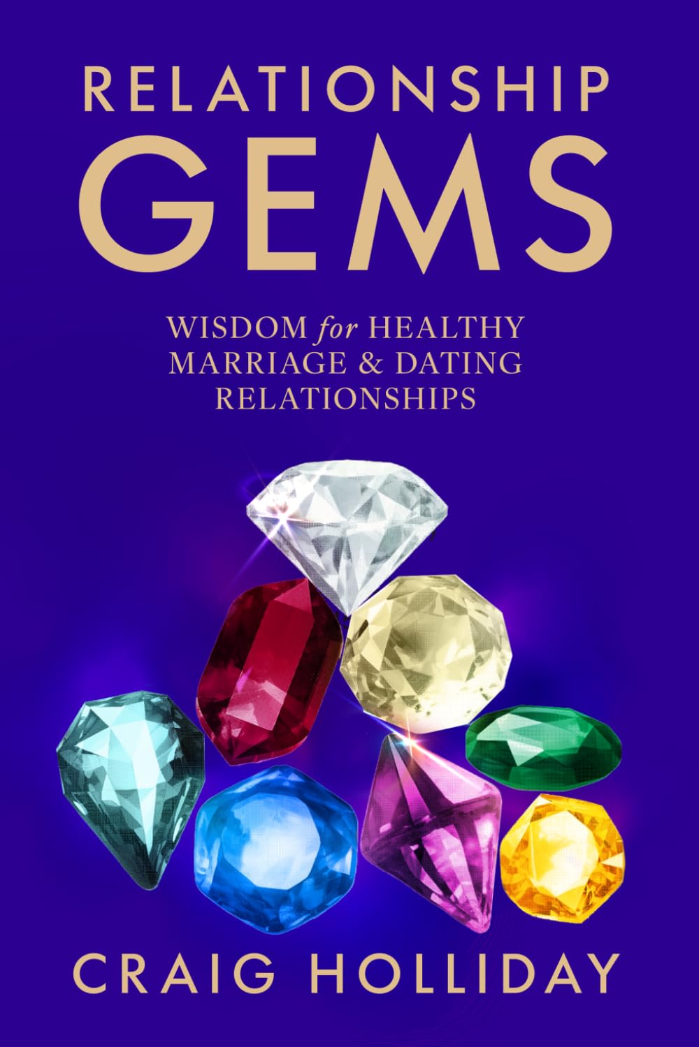 Relationship Gems: WISDOM for HEALTHY MARRIAGE & DATING RELATIONSHIPS