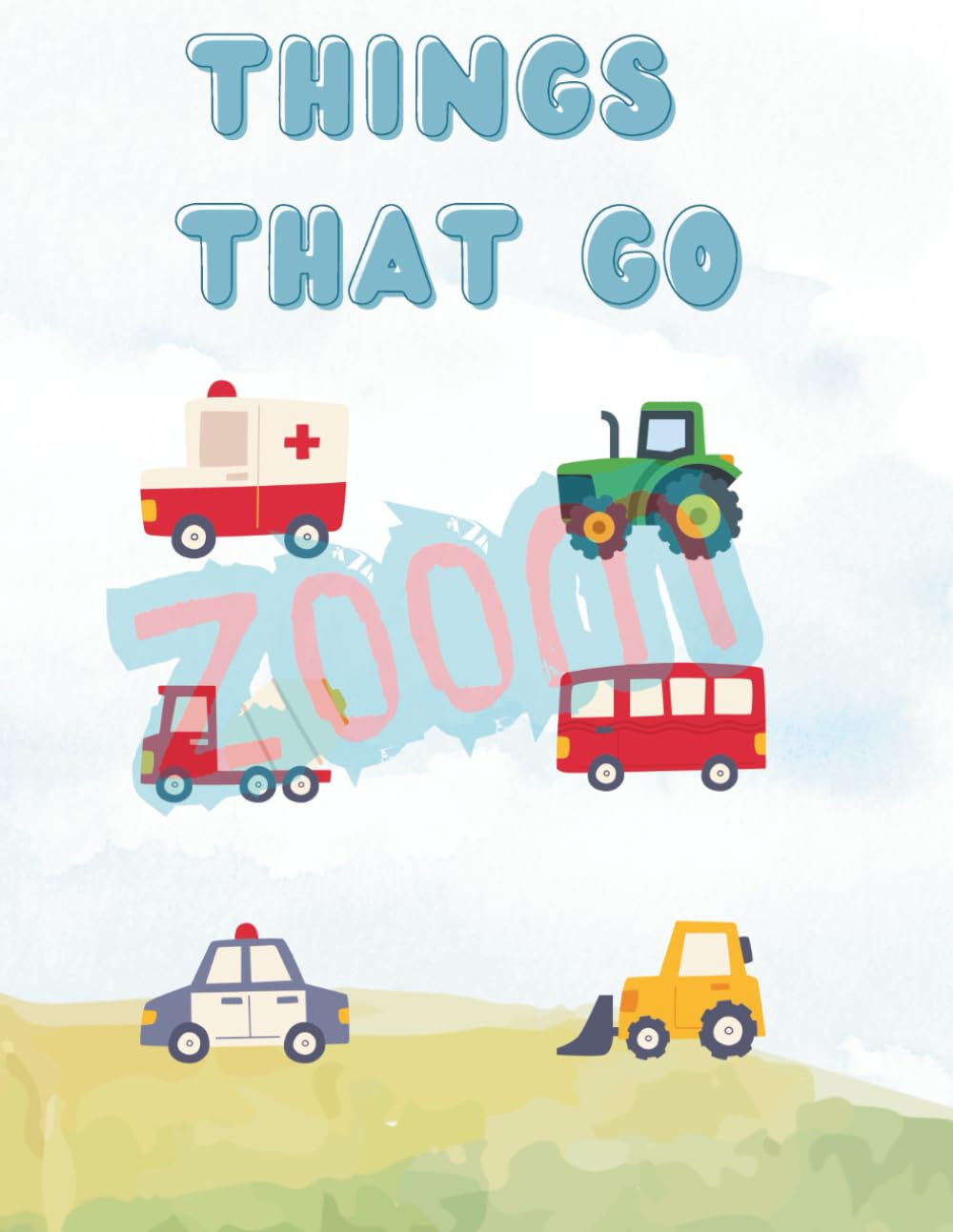My First Things That Go: Cars, Trucks, and Planes Coloring Book for Toddlers: Bold & Easy Vehicles Including Fire Trucks, Rockets, and Boats for Kids Ages 1-4