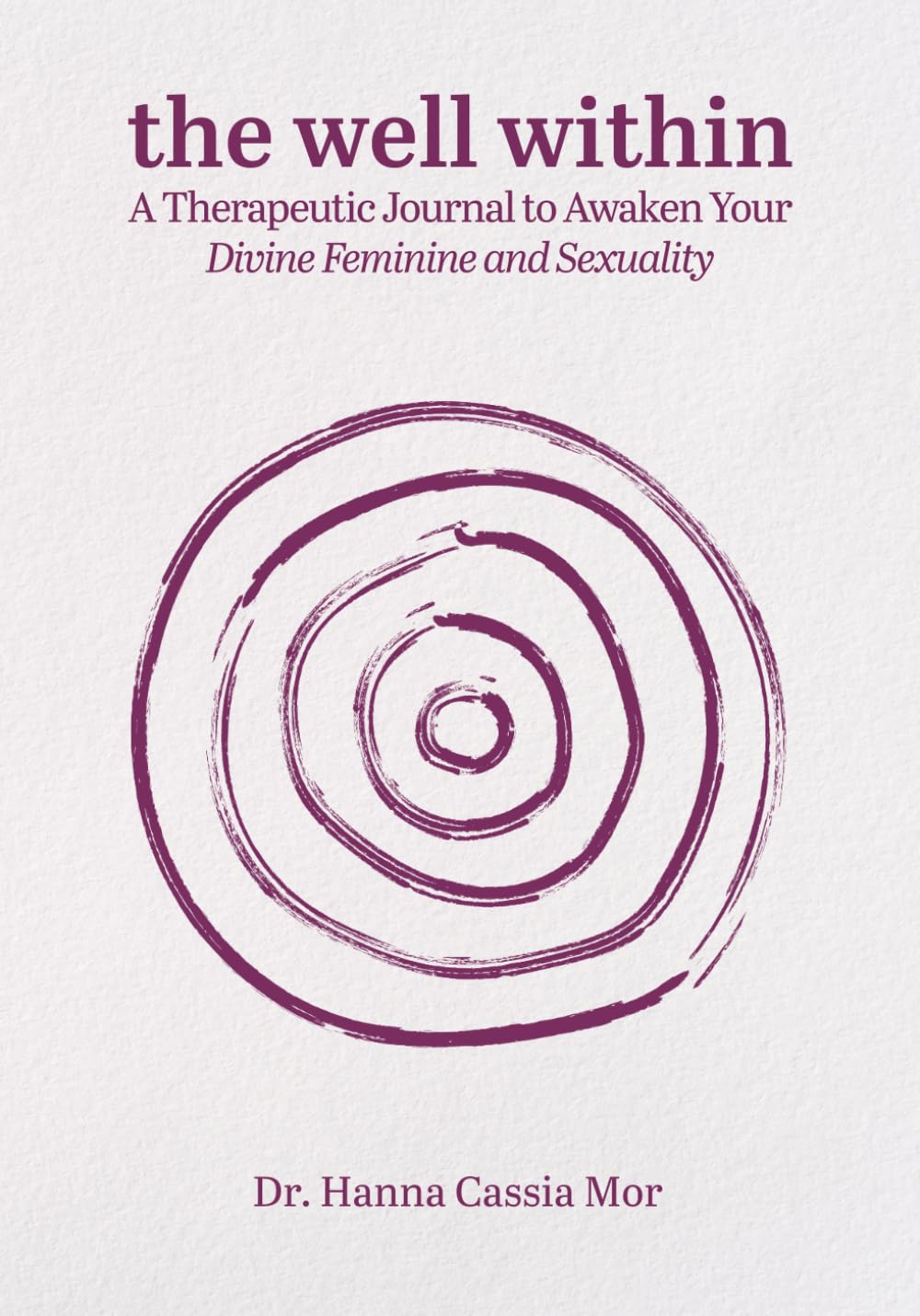 The Well Within: A Therapeutic Journal to Awaken Your Divine Feminine and Sexuality
