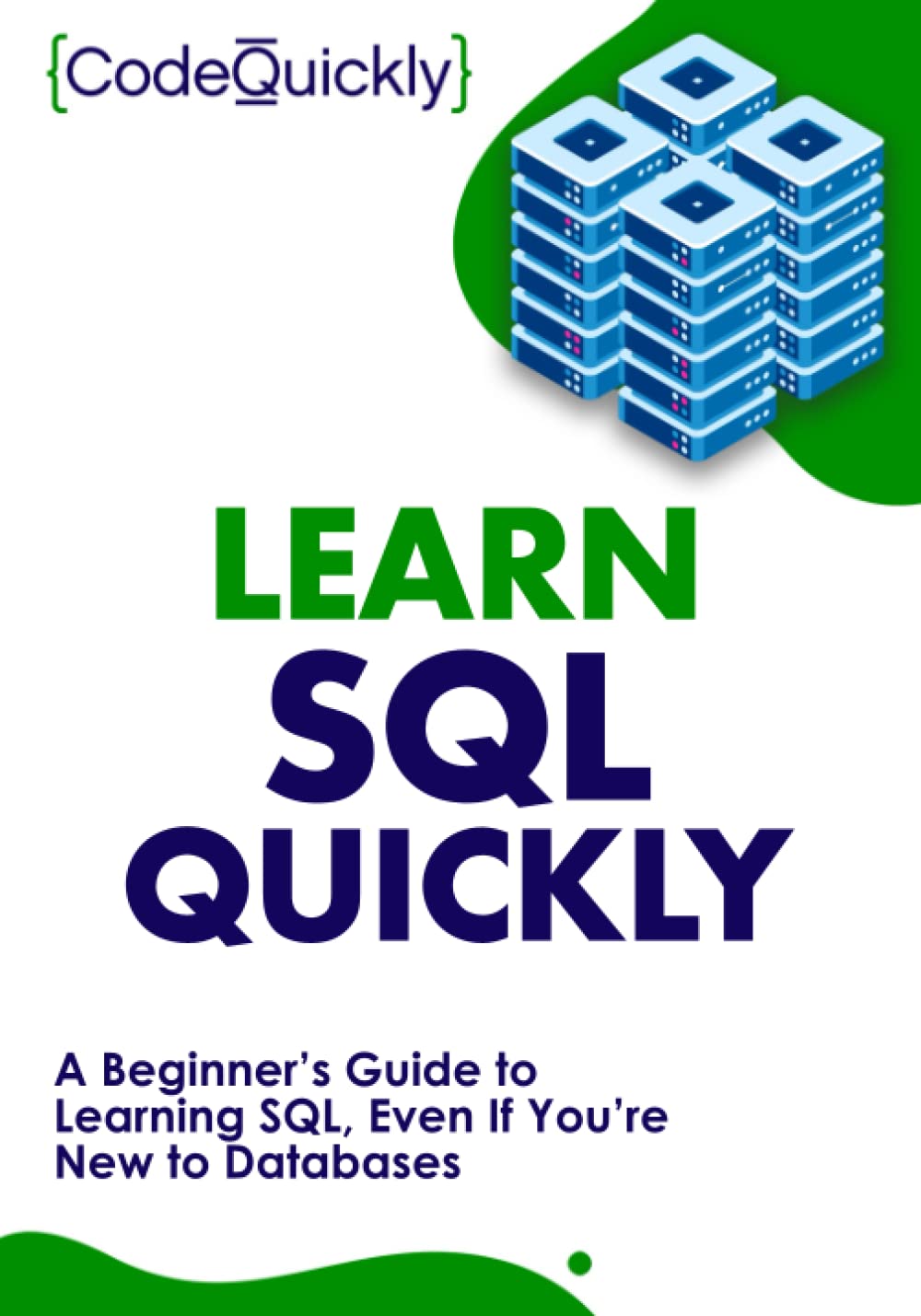 Learn SQL Quickly: A Beginner’s Guide to Learning SQL, Even If You’re ...