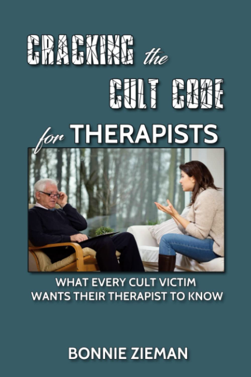 Cracking the Cult Code for Therapists: What Every Cult Victim Wants Their Therapist to Know