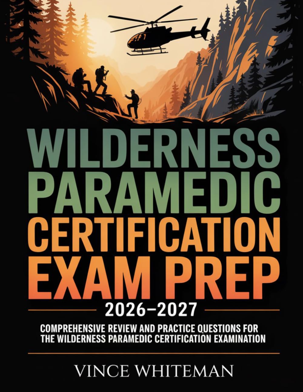 Wilderness Paramedic Certification Exam Prep 2026–2027: Comprehensive Review and Practice Questions for the Wilderness Paramedic Certification Examination