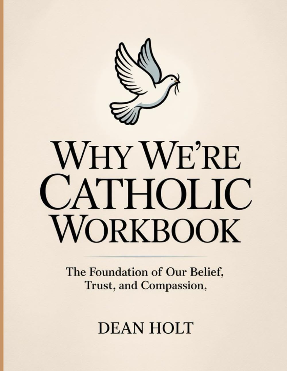 Why We're Catholic Workbook: The Foundation of Our Belief, Trust, and Compassion