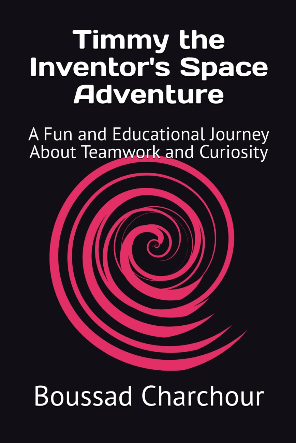 Timmy the Inventor's Space Adventure: A Fun and Educational Journey About Teamwork and Curiosity