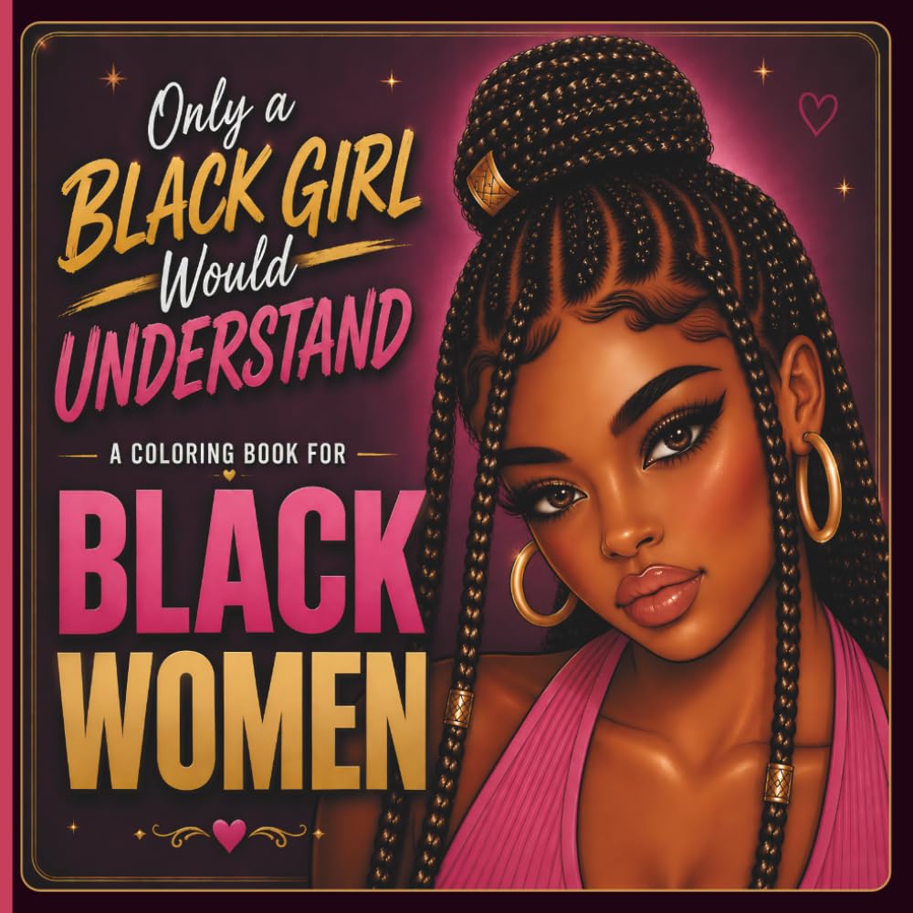Only a Black Girl Would Understand: A Coloring Book for Black Women Featuring Cozy Self-Care, Hair Moments