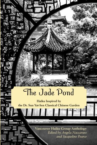 The Jade Pond: Haiku Inspired by the Dr. Sun Yat-Sen Classical Chinese Garden