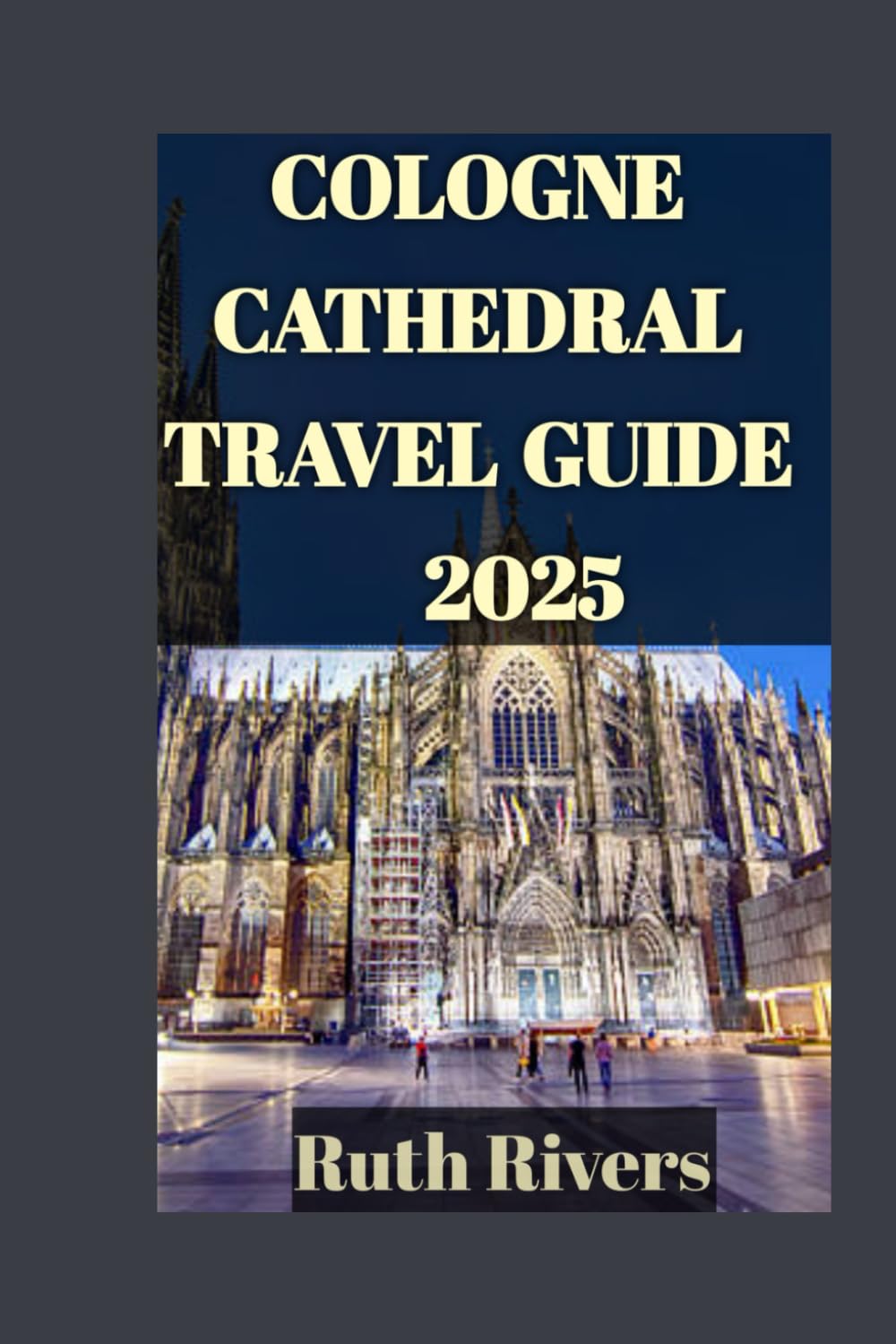 Cologne Cathedral Travel Guide: Cologne Cathedral Travel Guide: A Journey Through Time, Art, and Sacred Heritage