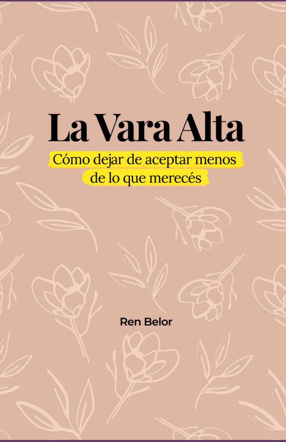 La Vara Alta: Cómo dejar de aceptar menos de lo que merecés