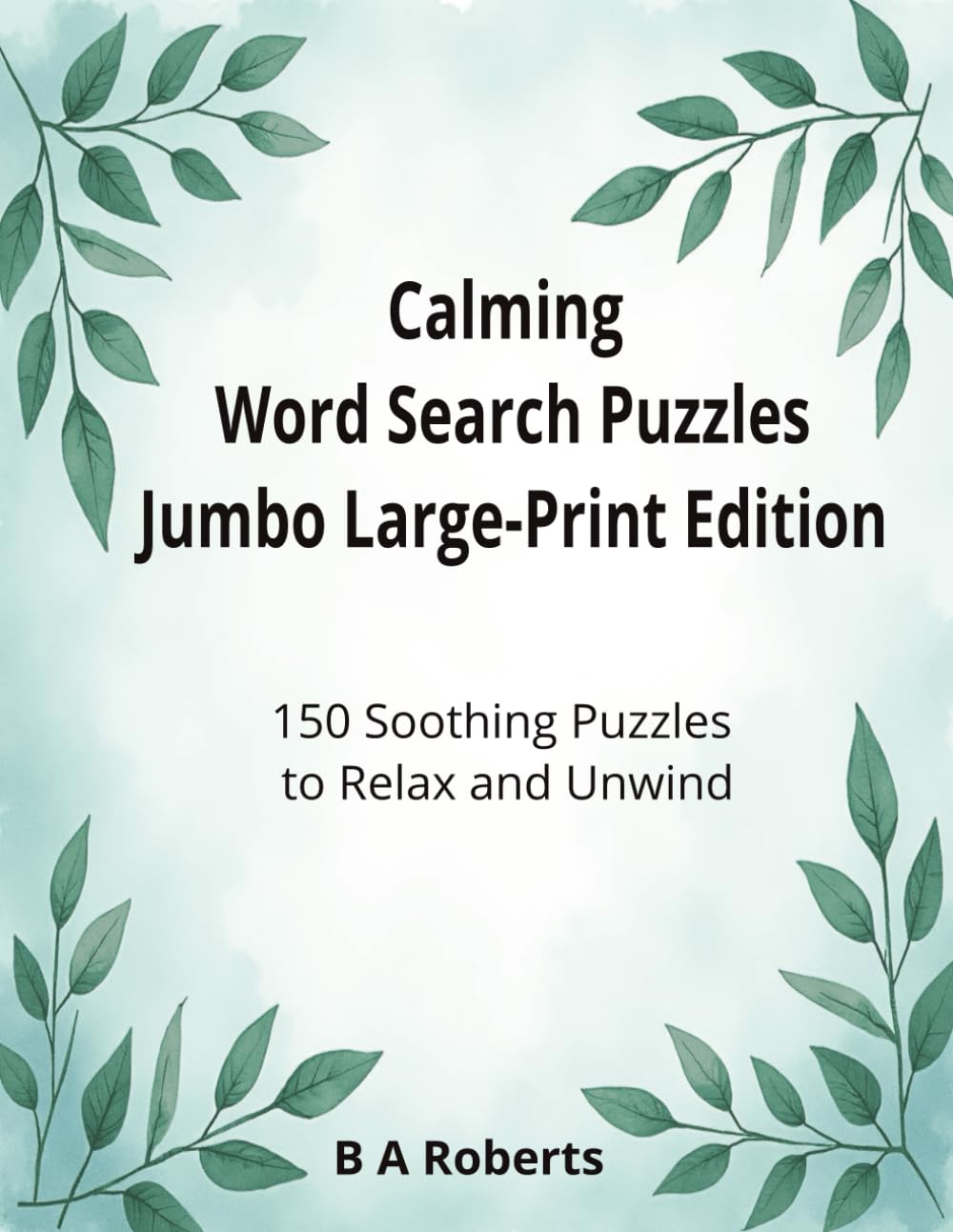 Calming word search puzzles JUMBO Large-Print Edition: 150 Soothing Puzzles to Relax and Unwind