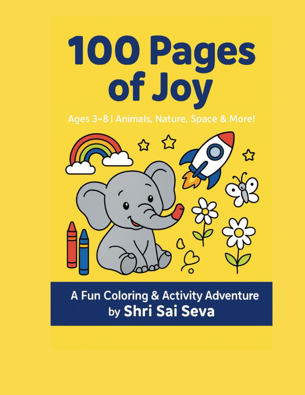 100 PAGES OF JOY THE ULTIMATE KIDS COLORING & ACTIVITY BOOK: AGES 3-8 |ANIMALS, NATURE, SPACE & MORE