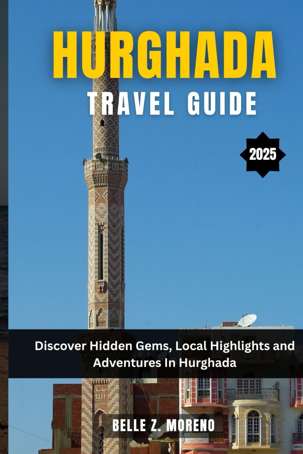 HURGHADA TRAVEL GUIDE 2025: Discover Hidden Gems, Local Highlights and Adventures In Hurghada
