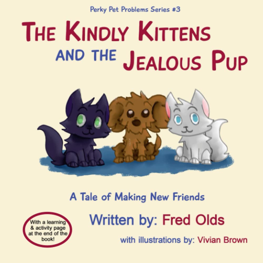 The Kindly Kittens and the Jealous Pup: A Tale of Making New Friends (Perky Pet Problems)