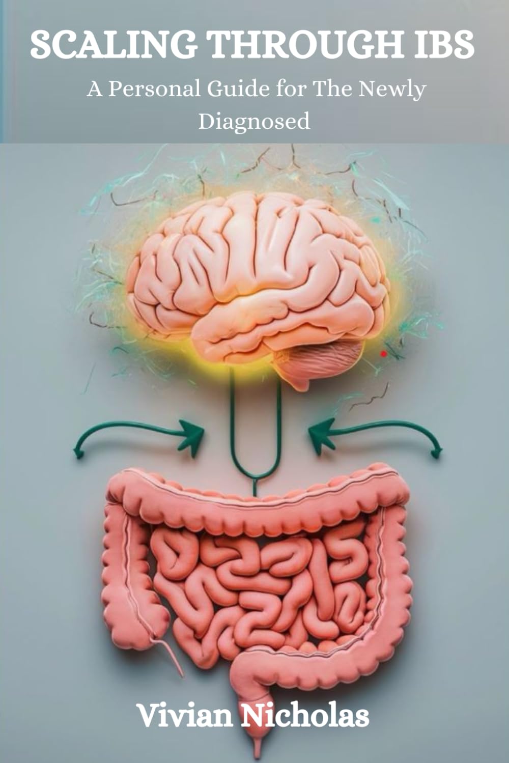 Scaling Through IBS: A Personal Guide for The Newly Diagnosed