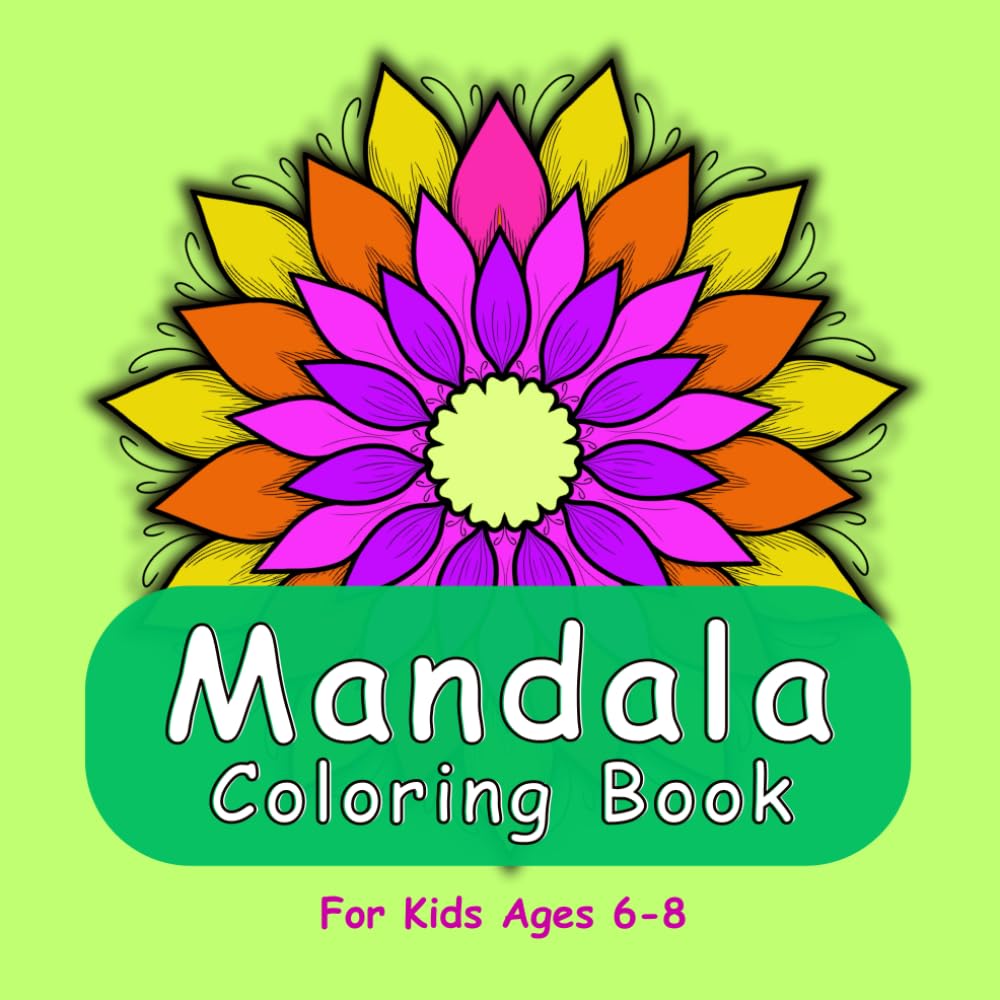 Mandala Coloring Book for Kids Ages 6–8: 20 Fun and Easy Mandalas to Build Focus, Creativity, and Confidence