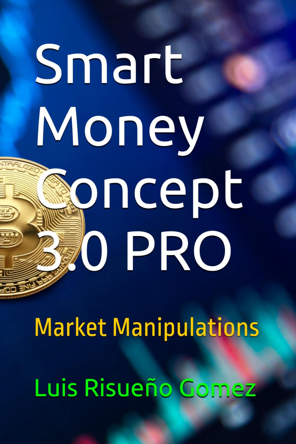 Smart Money Concept 3.0 PRO: Market Manipulations: Amazon.co.uk: Risueño  Gomez, Luis: 9798872455882: Books