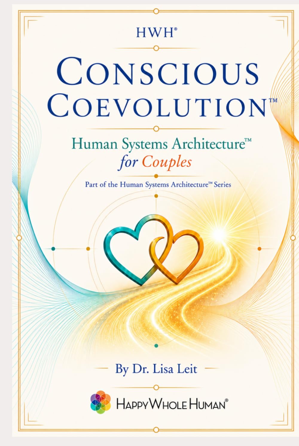 Conscious Coevolution™: Human Systems Architecture™ for Couples (The Human Systems Architecture™ Series)