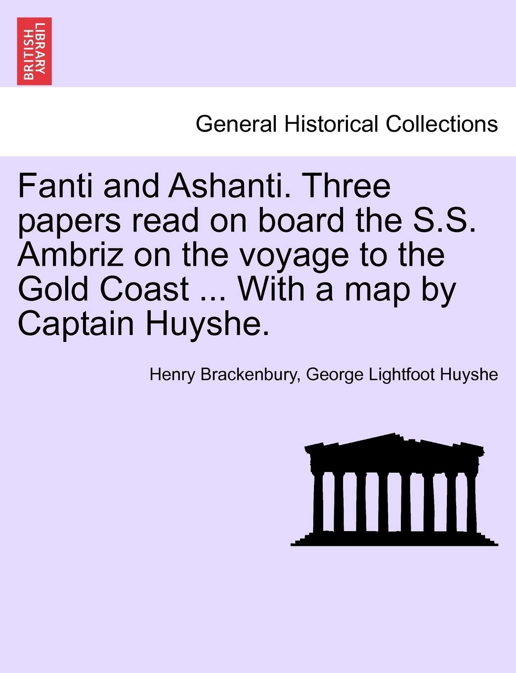 Fanti and Ashanti. Three Papers Read on Board the S.S. Ambriz on the Voyage to the Gold Coast ... with a Map by Captain Huyshe.