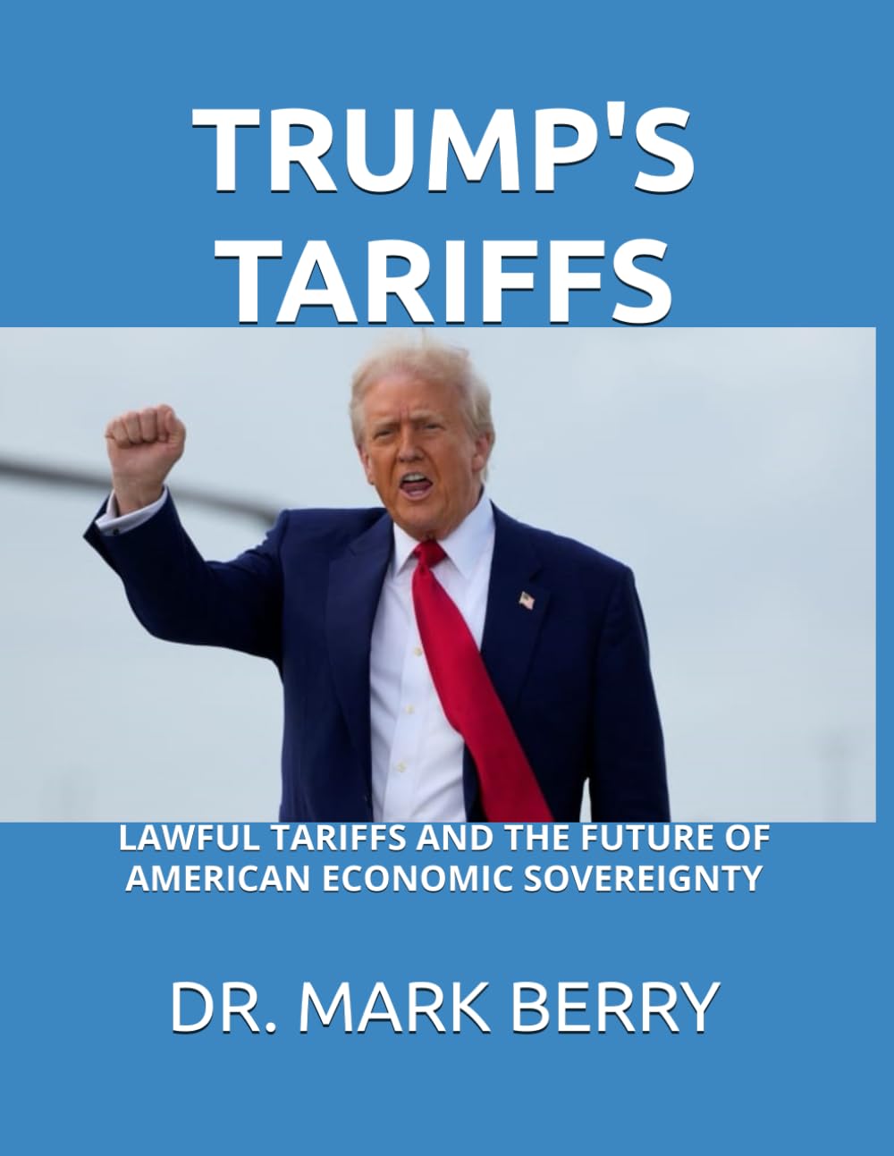 TRUMP'S TARIFFS:: LAWFUL TARIFFS AND THE FUTURE OF AMERICAN ECONOMIC SOVEREIGNTY
