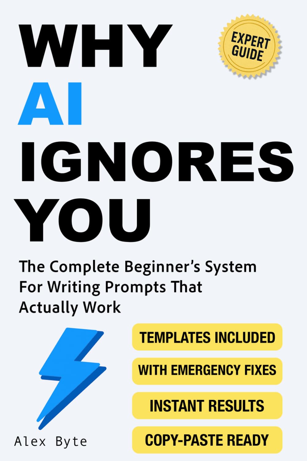 Why AI Ignores You: The Complete Beginner's System For Writing Prompts That Actually Work