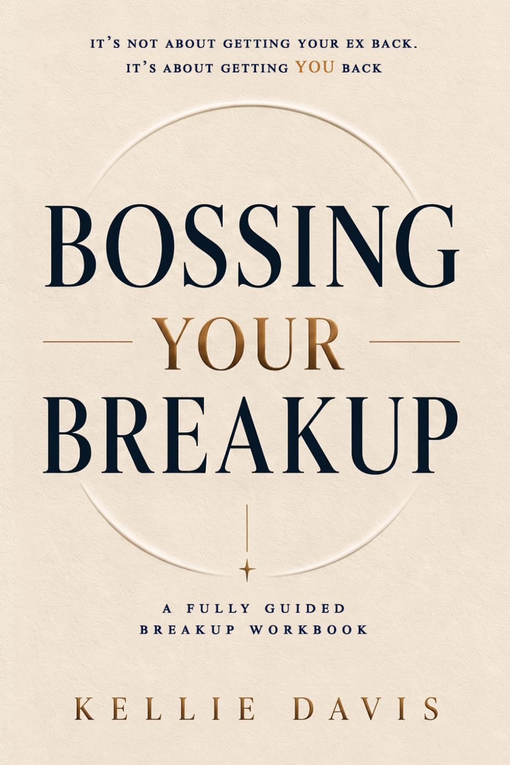 Bossing Your Breakup: A Breakup Workbook. It is Not About Getting Your Ex Back ... It's About Getting YOU back! (BOSS Your Love Life Series)