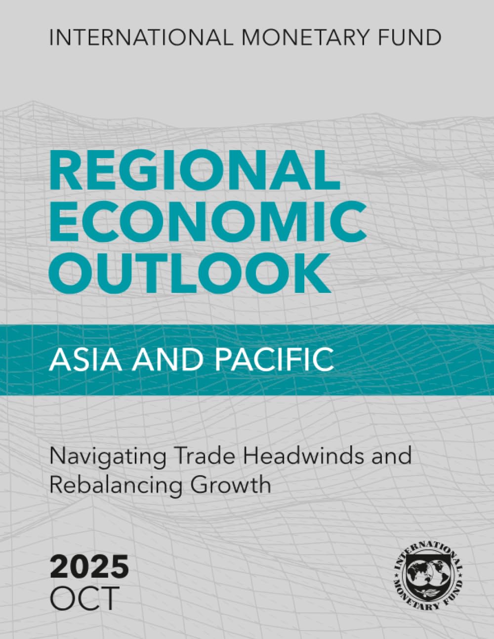 Regional Economic Outlook, Asia and Pacific, October 2025: Navigating Trade Headwinds and Rebalancing Growth