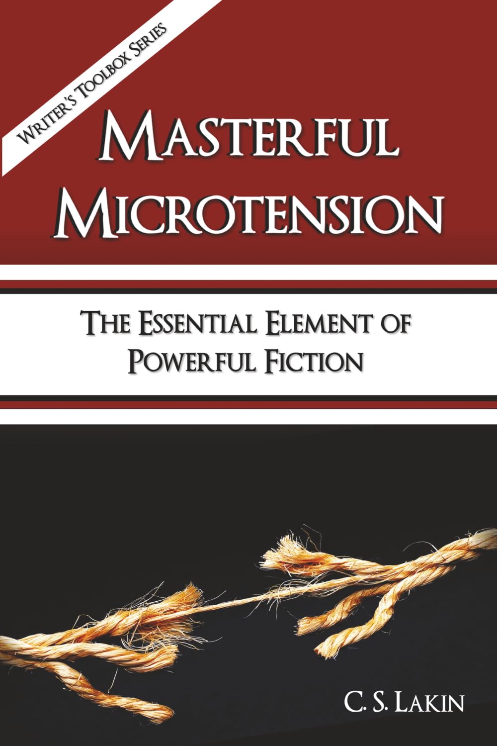 Masterful Microtension: The Essential Element of Powerful Fiction (The Writer's Toolbox Series)