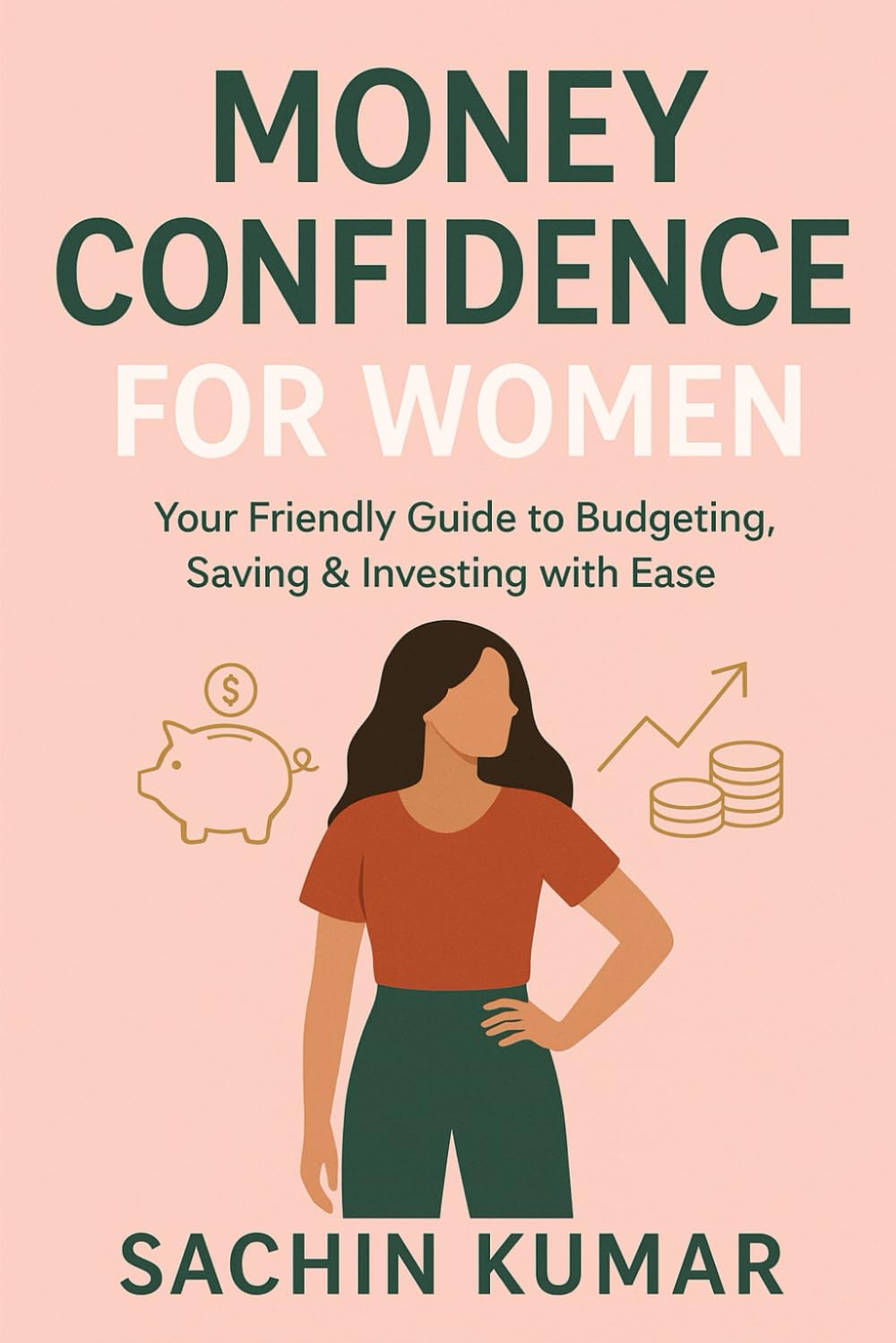 Money Confidence for Women: Your Friendly Guide to Budgeting, Saving & Investing with Ease