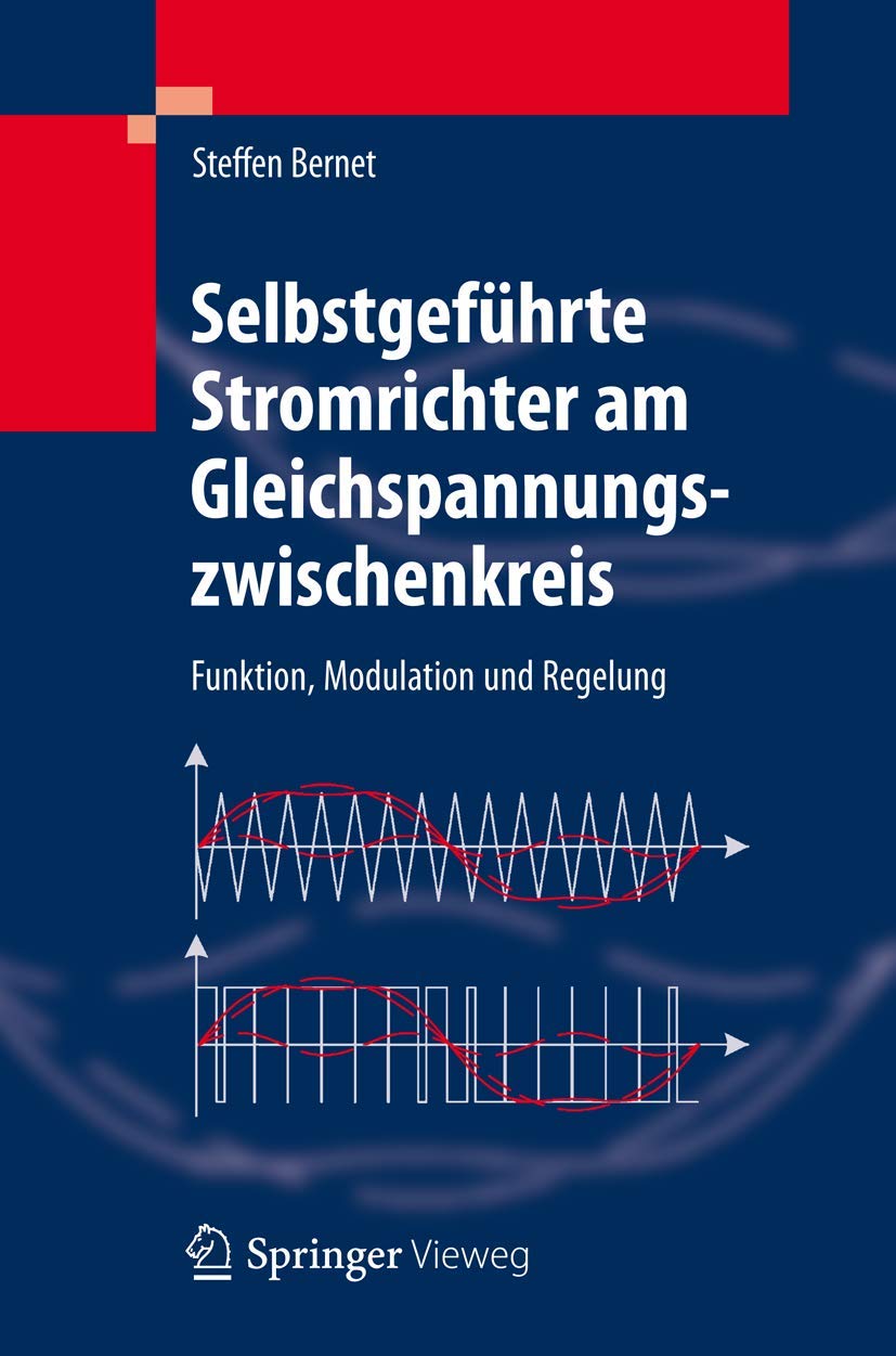 Selbstgeführte Stromrichter am Gleichspannungszwischenkreis: Funktion, Modulation und Regelung