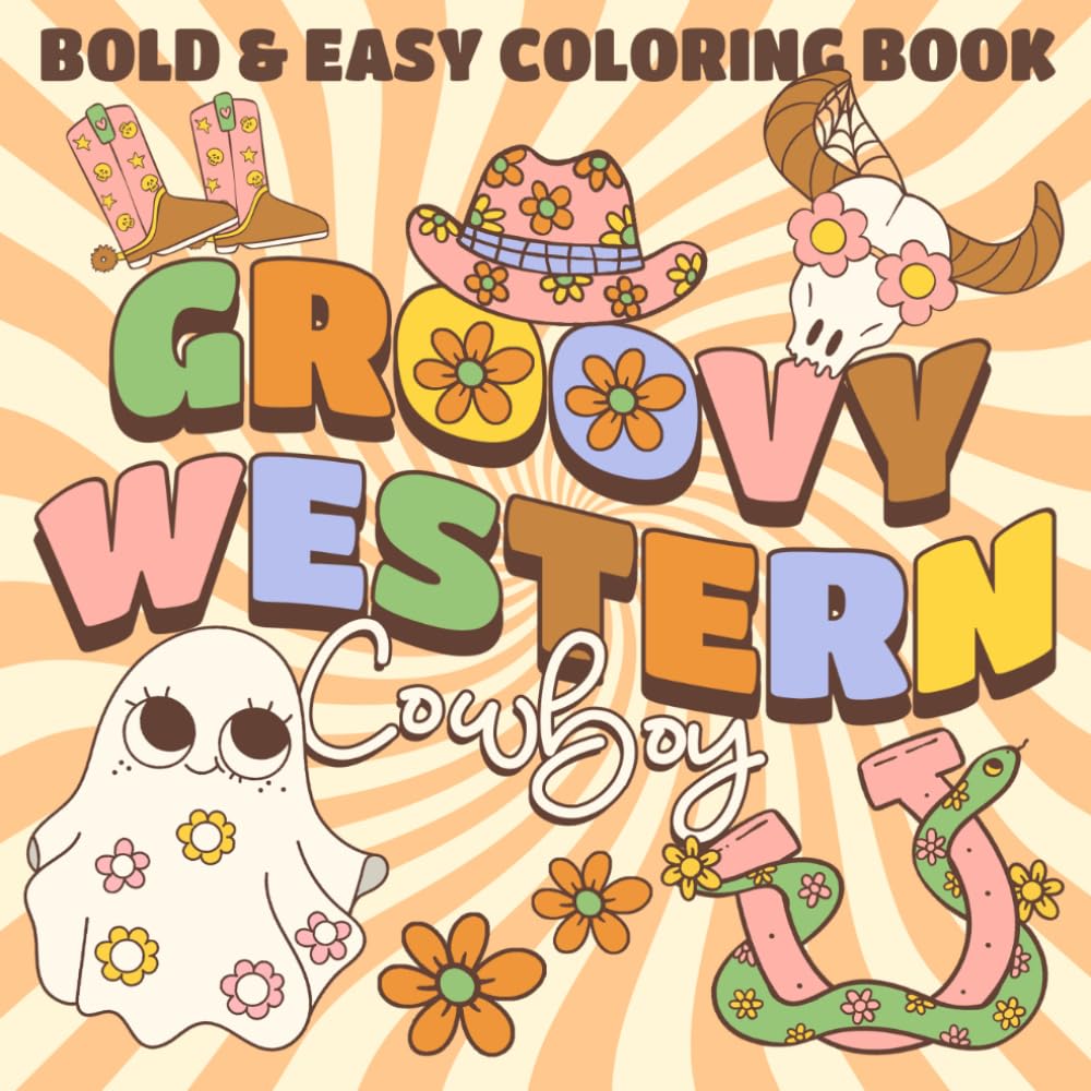 Groovy Western Cowboy - Bold And Easy Coloring Book: Bold And Easy Cowboy Coloring pages with Simple Fun Big Size Horses Cowboys and More Illustrations for Adults and Kids Fun