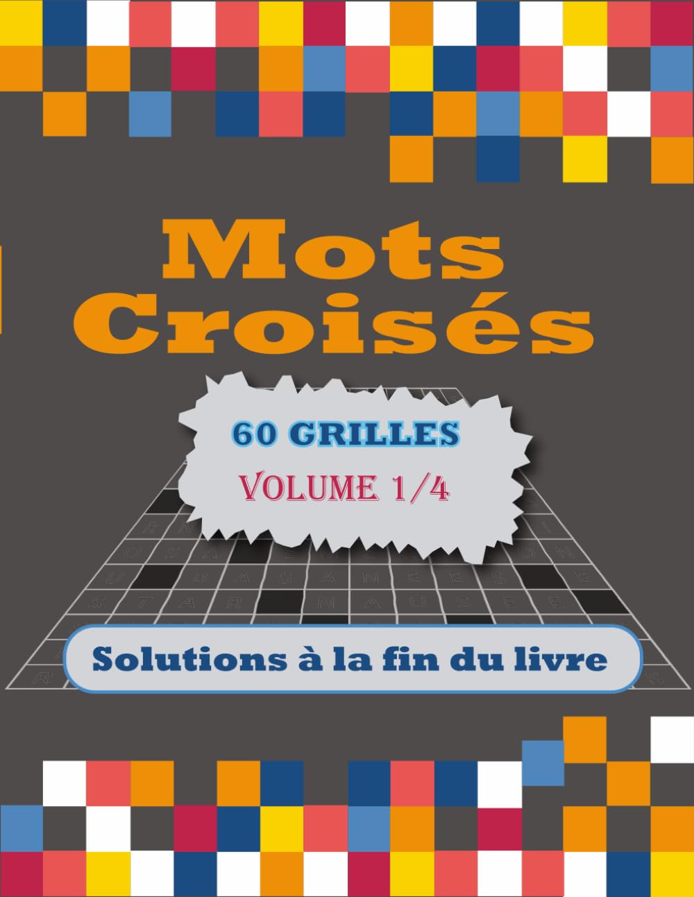 MOTS CROISÉS POUR ADULTES VOLUME 1: 60 Grilles Inédites : Votre Pause Bien-être Mentale | Mots Croisés avec Solutions pour Adultes et Seniors