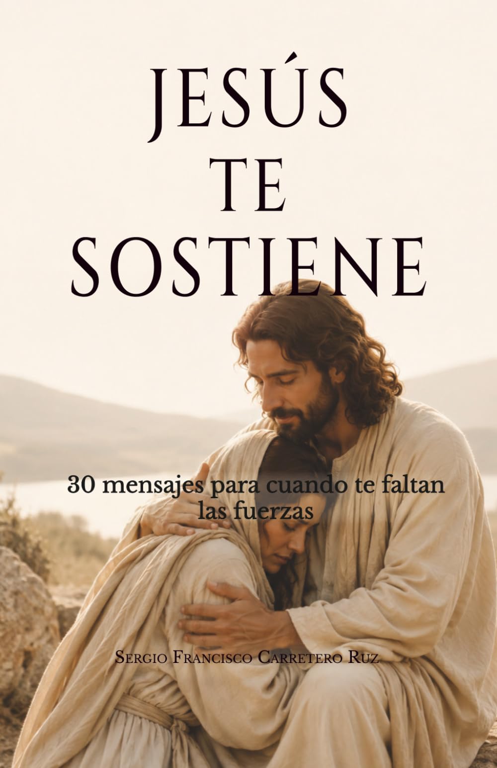 Jesús te sostiene: 30 mensajes para cuando te faltan las fuerzas (Jesús te habla)