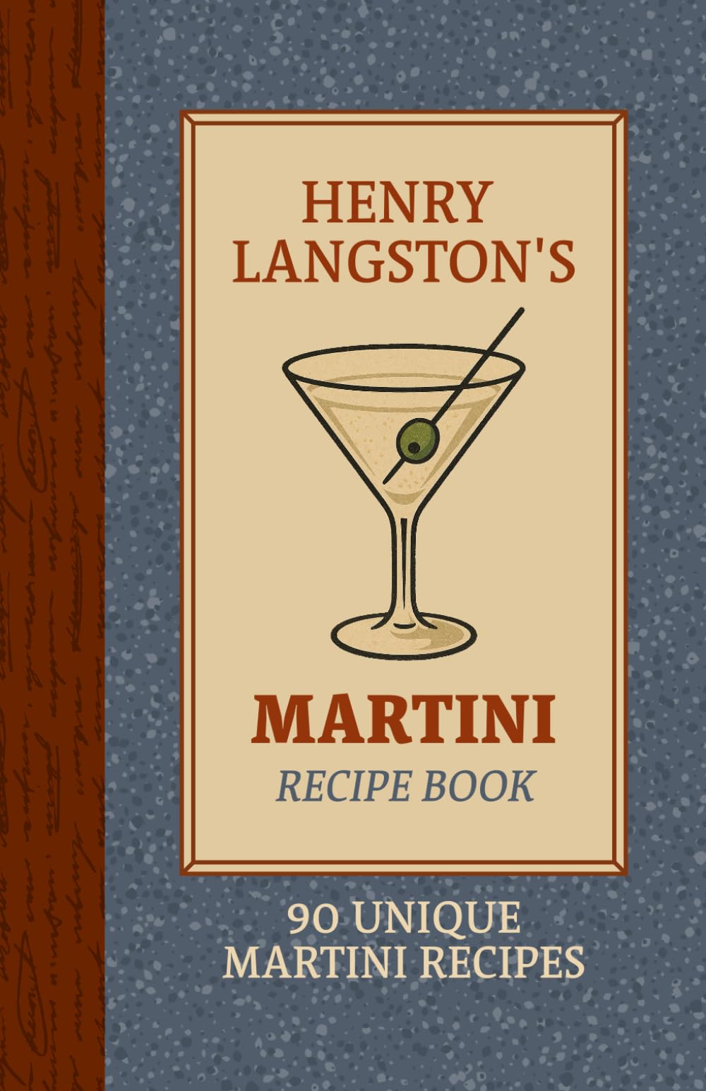 Henry Langston's Martini Cocktail Recipe Book: 90 Classic, Flavored, and Easy Martini Recipes for Home Bartenders – A Martini Guide Featuring Vodka, ... (Henry Langston's Cocktail Recipe Books)