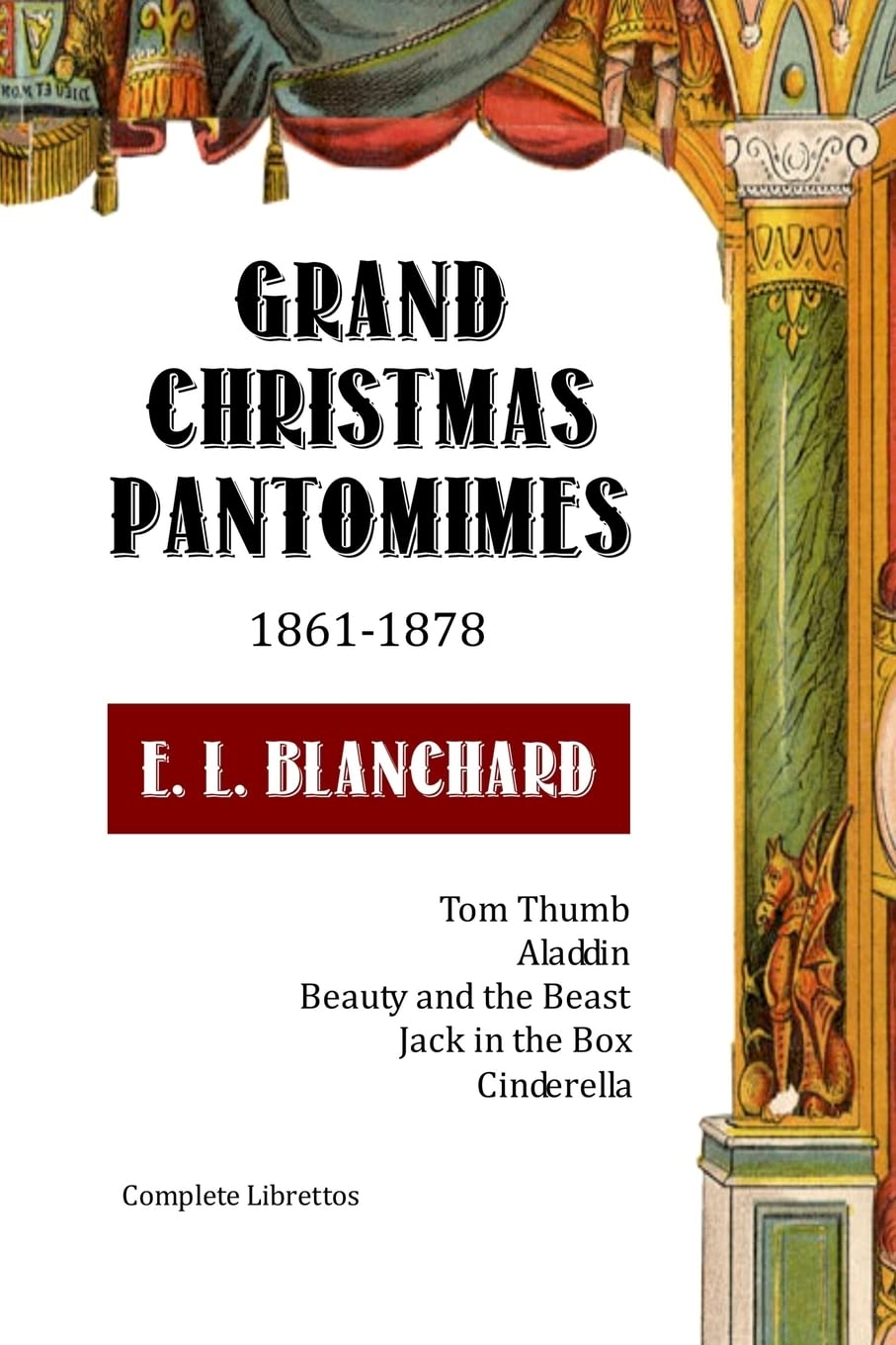 Grand Christmas Pantomimes: 1861-1878: Complete Librettos (Classic Panto Series)