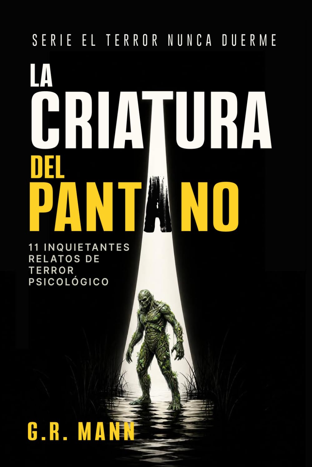 La Criatura del Pantano: Historias de terror psicológico, misterio y crimen (El terror nunca duerme)