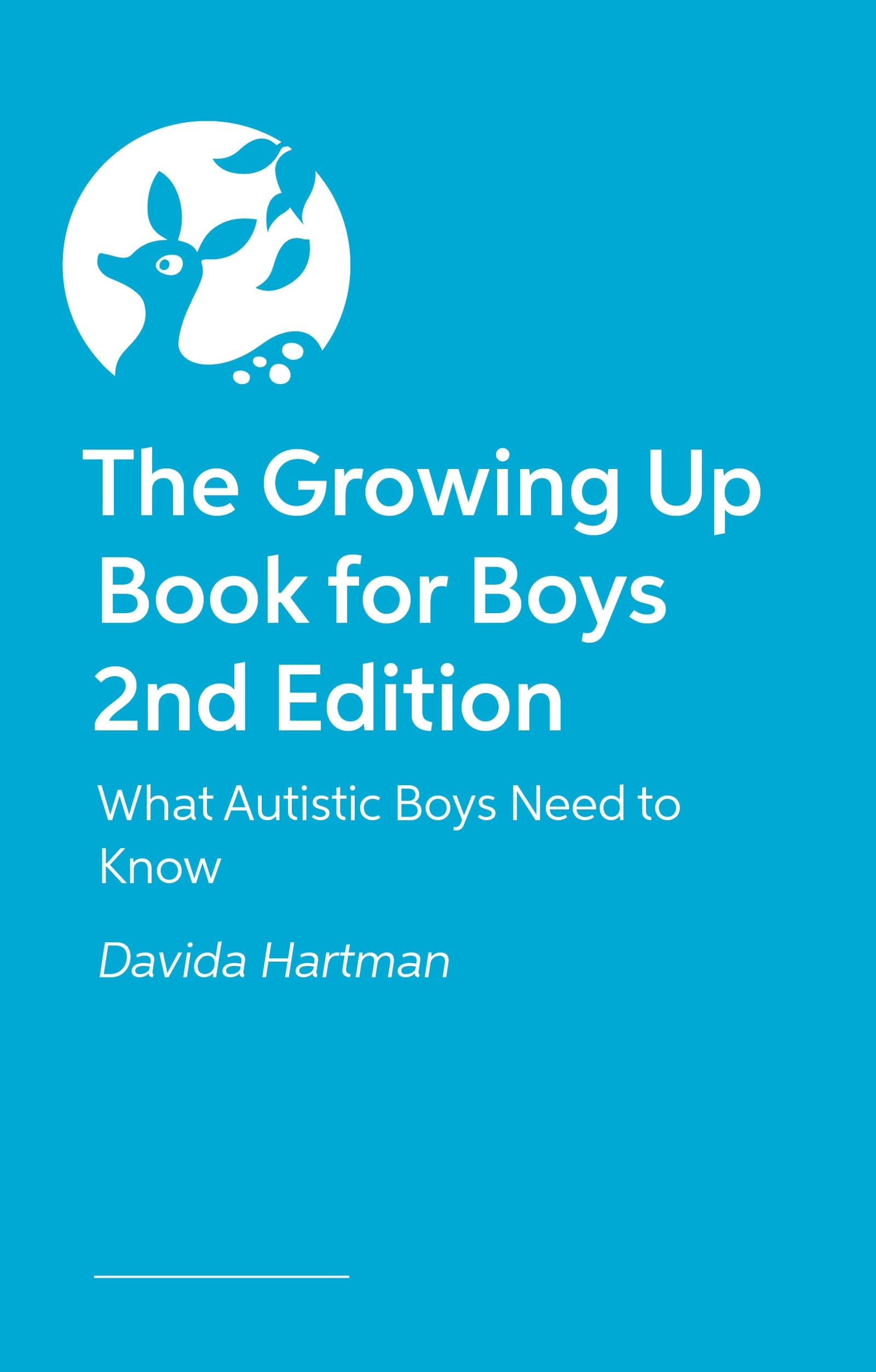 The Growing Up Book for Boys 2nd Edition: What Autistic Boys Need to Know