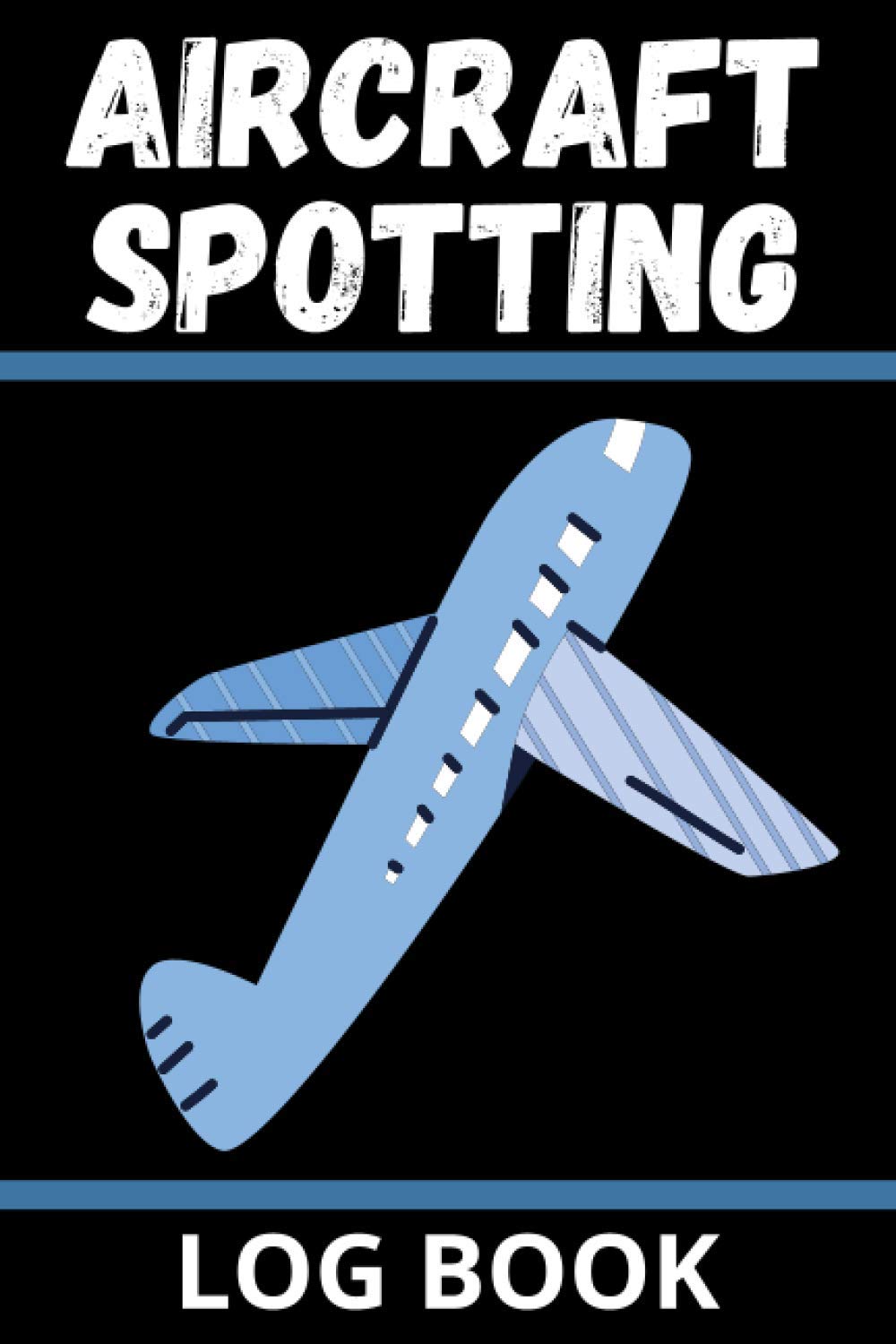 Aircraft Spotting Log Book: A Book Designed to Make Plane Spotting Even More Enjoyable.
