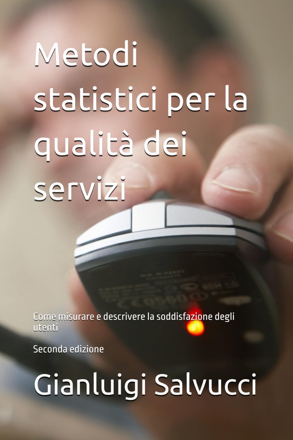 Metodi statistici per la qualità dei servizi: Come misurare e descrivere la soddisfazione degli utenti – Seconda edizione (Statistica Teoria e prassi)
