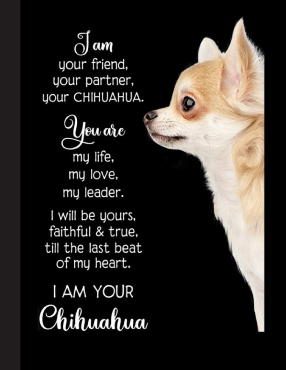 I Am Your Chihuahua Notebook: Blank Lined Journal for Chihuahua, Dog Lovers, Dog Mom, Dog Dad and Pet Owners | 8.5x11 with College Ruled Pages