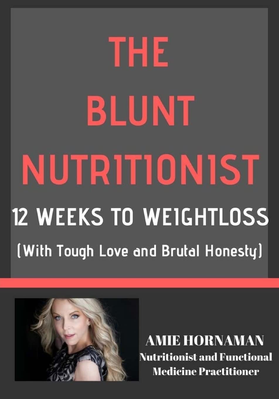 The Blunt Nutritionist: 12-Week Workbook to Better Health and Weight Loss