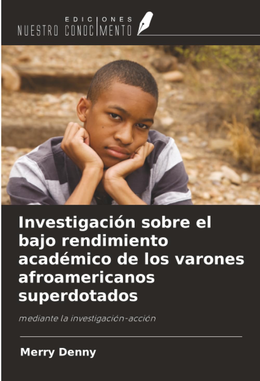 Investigación sobre el bajo rendimiento académico de los varones afroamericanos superdotados: mediante la investigación-acción